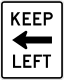 Keep left sign &mdash; Regulatory sign &mdash; Regulation of Movement Signs (MUTCD R4-8A)