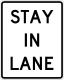 Stay in lane sign &mdash; Regulatory sign &mdash; Regulation of Movement Signs (MUTCD R4-9)