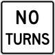 No turns sign &mdash; Regulatory sign &mdash; Lane Usage and Turns Signs (MUTCD R3-3)