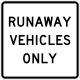 Runaway vehicles only &mdash; Regulatory sign &mdash; Regulation of Movement Signs (MUTCD R4-10)