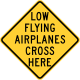 Low flying airplanes cross here sign, Wisconsin &mdash; Regulatory sign &mdash; Advance Warnings and Crossings Signs